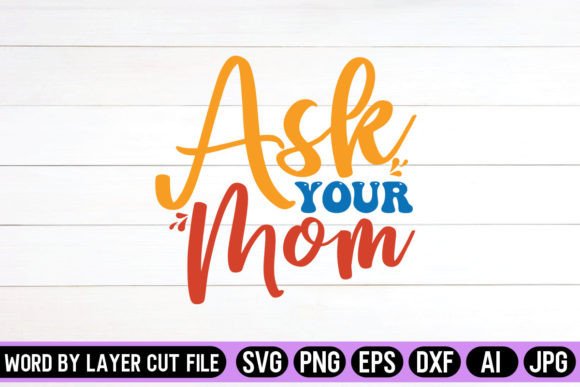 Ask Your Mom SVG Design: A Designer’s Review for Graphics and Crafts Projects