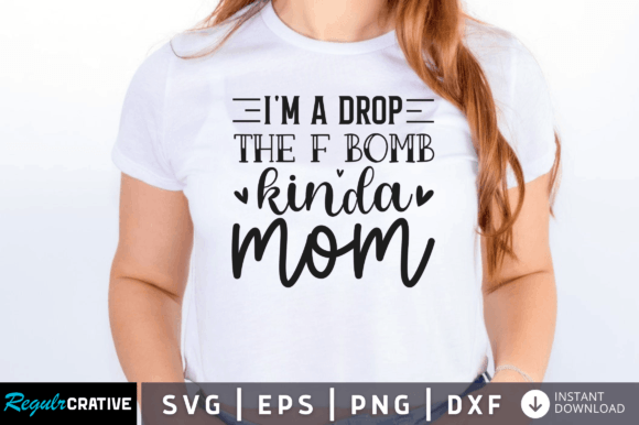 FREE Im a Drop the F Bomb Kinda Mom Svg Graphics