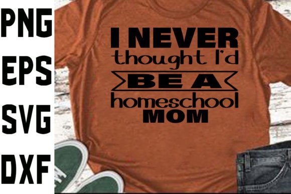Homeschool Mom Svg Design I Never Thoug Graphics And Crafts