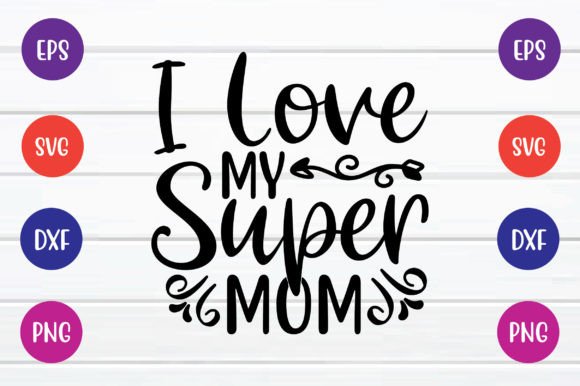 I Love My Super Mom Svg Free Graphics and Crafts Review