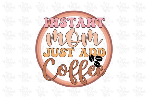 Instant Mom Just Add Coffee Mom Svg Graphics and Crafts Review