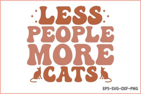 Less People More Cats - Cat Mom Svg Graphics and Crafts