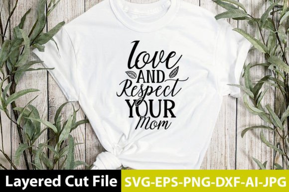 Love and Respect Your Mom SVG Design: Graphics for Crafts