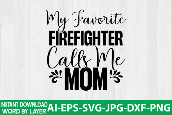 My Favorite Firefighter Calls Me Mom SVG Graphics and Crafts