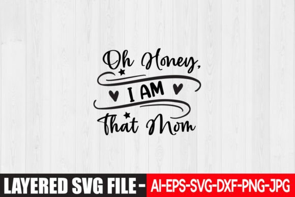 Oh Honey, I Am That Mom SVG Design Graphics