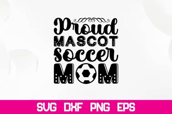 Proud Mascot Soccer Mom Svg Graphics and Crafts Review