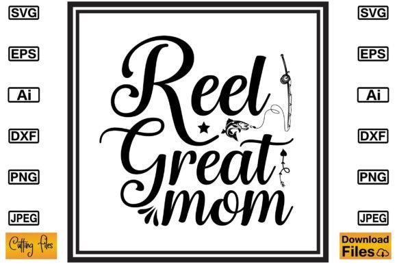 Reel Great Mom SVG T-shirt Print File Graphics and Crafts Review