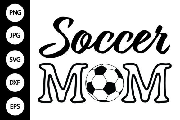 Soccer Mom SVG, Soccer Ball SVG Graphics and Crafts