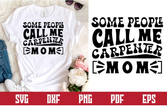 Some People Call Me Carpenter Mom Svg Graphics