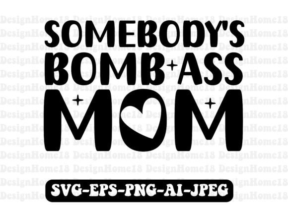 Somebody s Bomb Ass Mom Svg Graphics and Crafts