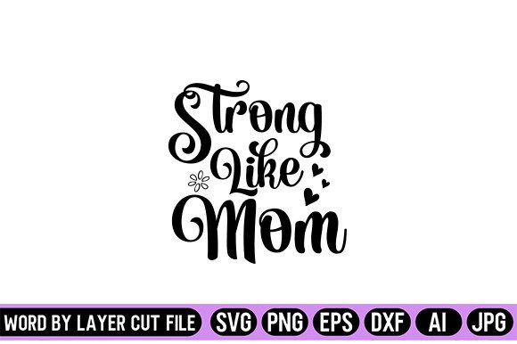 Strong Like Mom SVG Design Graphics and Crafts
