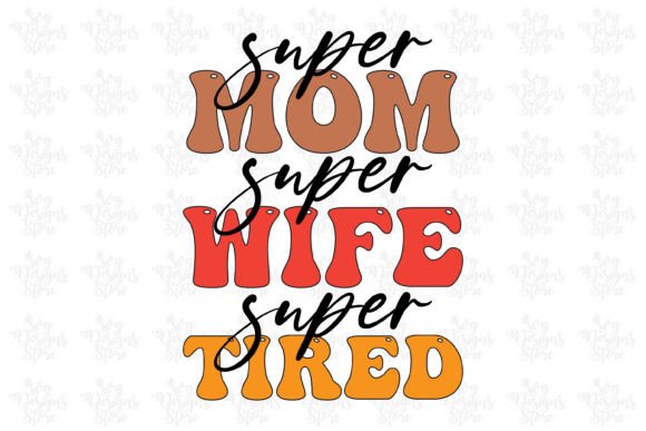 Super Mom Super Wife Super Tired Mom Svg Graphics